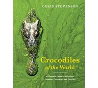 Crocodiles of the World: The Alligators, Caimans, Crocodiles and Gharials of the World