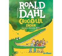 Crocodilul enorm - Roald Dahl, Arthur, Editie in limba romana