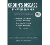 Crohn’s Disease 6-Month Journal: Structured Daily Tracking for Abdominal Pain, Bowel Urgency, Stool Quality, Fatigue, and Flare Intensity - Includes Weekly and Monthly Reviews