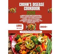 Crohn’s Disease Cookbook 2026: Simple Anti-Inflammatory Meal Inspirations Packed With Soft Texture Comfort Foods, Calm Stomach Cooking Ideas, ... Recipes, and Balanced Lifestyle Guidance