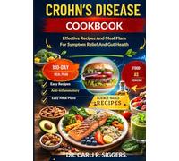 CROHN’S DISEASE COOKBOOK: Effective Recipes And Meal Plans For Symptom Relief And Gut Health