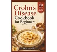CROHN’S DISEASE COOKBOOK FOR BEGINNERS: Easy, Low-Residue Recipes and a 28-Day Meal Plan to Manage Flare-Ups and Support Gut Health