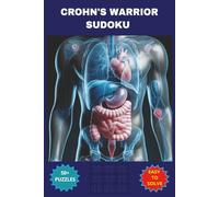 CROHN’S WARRIOR SUDOKU: Puzzles for Crohn's Disease Warriors. This Book helps in Relaxing for Focus, Calm and Strength, 6 x 9 inches, 110 pages, 50+ puzzles with solutions included