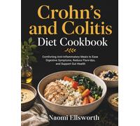 Crohn's and Colitis Diet Cookbook: Comforting Anti-Inflammatory Meals to Ease Digestive Symptoms, Reduce Flare-Ups, and Support Gut Health