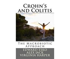 Crohn's and Colitis: The Macrobiotic Approach (Kushi Institute Health Guide)