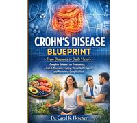 Crohn's Disease Blueprint: From Diagnosis to Daily Victory - Complete Guidance on Treatments, Anti-Inflammatory Eating, Mental Health Support, and Preventing Complications