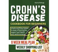 CROHN'S DISEASE COOKBOOK FOR BEGINNERS: Simple, Soothing Recipes to Ease Inflammation, Support Gut Health, and Restore Energy Naturally