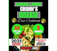 Crohn's Disease Diet Cookbook 2025: Healing Foods for Flare-Ups, Remission, and Everyday Relief (The Beginner’s Healthy Cooking Series by Florence J Bowen)