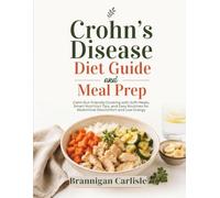 Crohn's Disease Diet Guide and Meal Prep: Calm Gut-Friendly Cooking with Soft Meals, Smart Nutrition Tips, and Easy Routines for Abdominal Discomfort and Low Energy