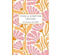 Crohn's Disease & IBD 10 Week Food & Symptom Tracker: Daily Food Log, Mood Tracker, Medication & Vitamin Logbook, Practitioner Notes, Safe & Trigger Food List for Digestive Disorders