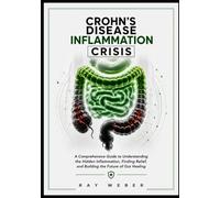 Crohn's disease Inflammation Crisis: Understanding the Hidden Damage, Modern Treatments, and the Future of Gut Healing