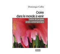 Croire dans le monde à venir: Lettre de Jacques à nos contemporains