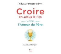 Croire en Jésus le Fils pour vivre dans l'amour du Père: Le défi de l'Evangile