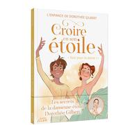 CROIRE EN SON ÉTOILE - TOUT POUR LA DANSE !: L'enfance de Dorothée Gilbert