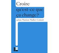 Croire: Qu'est-ce que ça change ?