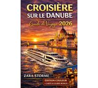Croisière Au Danube Guide De Voyage 2026: Des grandes capitales aux petites villes fluviales : conseils pratiques pour planifier vos excursions, ... financière simplifiée pour chaque jour