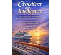 Croisière avec Intelligence: Un guide pratique et rassurant pour les aînés, les vétérans et les voyageurs conscients