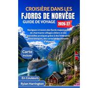 CROISIÈRE DANS LES FJORDS DE NORVÈGE GUIDE DE VOYAGE 2026-2027 (En Couleurs): Naviguez à travers des fjords majestueux, de charmants villages côtiers ... des cartes et des conseils d'experts.