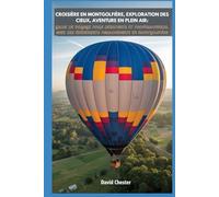 Croisière en montgolfière, exploration des cieux, aventure en plein air : guide de voyage pour débutants et professionnels, avec des événements passionnants en montgolfière