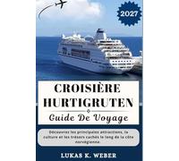 CROISIÈRE HURTIGRUTEN GUIDE DE VOYAGE: Découvrez les principales attractions, la culture et les trésors cachés le long de la côte norvégienne. (Collections de livres de voyage Weber (FR))