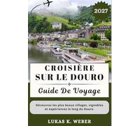 CROISIÈRE SUR LE DOURO GUIDE DE VOYAGE: Découvrez les plus beaux villages, vignobles et expériences le long du Douro. (Collections de livres de voyage Weber (FR))