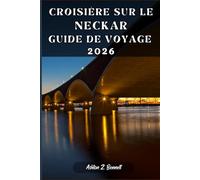 CROISIÈRE SUR LE NECKAR GUIDE DE VOYAGE: Votre guide touristique pour un séjour mémorable lors de votre visite de cette destination.