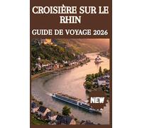 CROISIÈRE SUR LE RHIN GUIDE DE VOYAGE 2026