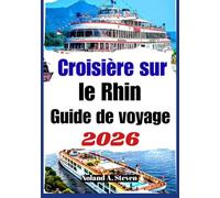 croisière sur le rhin guide de voyage 2026: Villes historiques, monuments culturels, astuces et conseils de saison pour une croisière sereine
