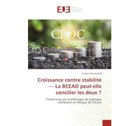Croissance contre stabilité - La BCEAO peut-elle concilier les deux ?: Trente-cinq ans d'arbitrages de politique monétaire en Afrique de l'Ouest
