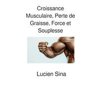 Croissance Musculaire, Perte de Graisse, Force et Souplesse