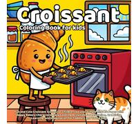 Croissant Coloring Book: Fun and Cute Croissant Scenes for Children to Color, Simple Line Art Pages with Happy Bakery Characters, Easy Coloring ... and Imagination for Toddlers and Young Kids