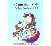 CromaFun Kids Fantasy Creatures Vol. 1 - Unicorns, Dragons, Fairies and Magical Friends: Coloring book for kids ages 4-9 with magical and fun creatures