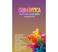 Cromántica: Donde el color se vuelve palabra: Antoligía Literaria