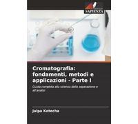 Cromatografia: fondamenti, metodi e applicazioni - Parte I: Guida completa alla scienza della separazione e all'analisi