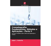 Cromatografia: Fundamentos, Métodos e Aplicações - Parte II: Um Guia Completo sobre Ciência da Separação e Análise