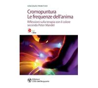 Cromopuntura. Le frequenze dell'anima. Riflessioni sulla terapia con il colore secondo Peter Mandel (Salute&benessere)