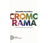 Cromorama. Come il colore ha cambiato il nostro sguardo. Ediz. a colori (Einaudi. Stile libero extra)