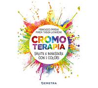 Cromoterapia. Salute e benessere con i colori (Naturalmente medicina)