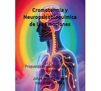 Cromotermia y Neuropsicobioquímica de las Emociones: Propuesta de clasificación de las Emociones (Pensando en todo)