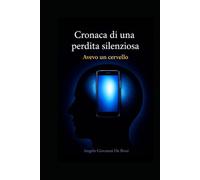 CRONACA DI UNA PERDITA SILENZIOSA: Avevo un cervello (PSICOLOGIA E SOCIETA')