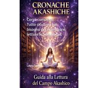 CRONACHE AKASHICHE. La pratica della lettura del Campo di Informazione.: Corso completo. Tutto ciò di cui hai bisogno per effettuare letture in autonomia. (Series Italy)