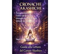 CRONACHE AKASHICHE. La pratica della lettura del Campo di Informazione.: Corso completo. Tutto ciò di cui hai bisogno per effettuare letture in autonomia. (Series Italy)