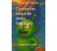 Cronache assurde dalla Galassia: I viaggi di Zor e Murk