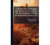 Cronache Catalane Del Secolo 13 E 14 Una Di Muntaner L'altra Di Bernardo D'esclot