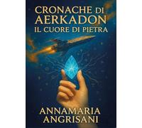 Cronache da Aerkadon. Il cuore di pietra (Narrativa)