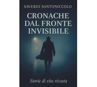 Cronache dal fronte invisibile - storie di vita vissuta