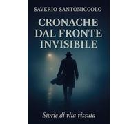 Cronache dal fronte invisibile. Storie di vita vissuta