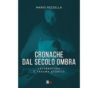 Cronache dal secolo ombra. Letteratura e trauma storico (engageante)