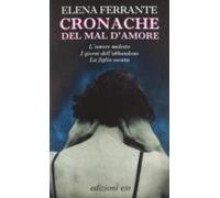 Cronache Del Mal D Amore: L Amore Molesto-i Giorni Dell Abbandono-la F