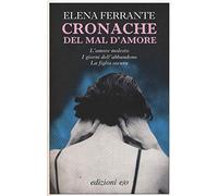 Cronache del mal d'amore: L'amore molesto – I giorni dell'abbandono – La figlia oscura